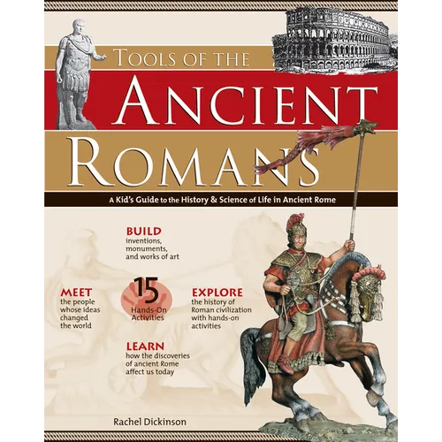 Tools of the Ancient Romans: A Kid's Guide to the History & Science of Life in Ancient Rome