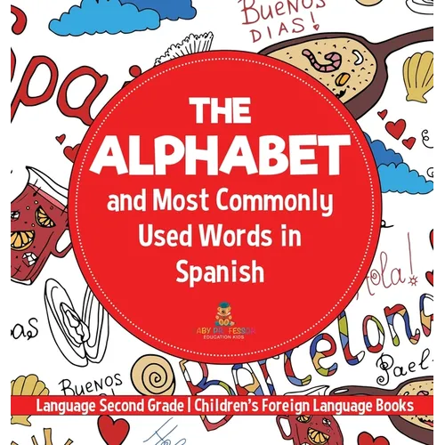 The Alphabet and Most Commonly Used Words in Spanish Language Second Grade Children's Foreign Language Books