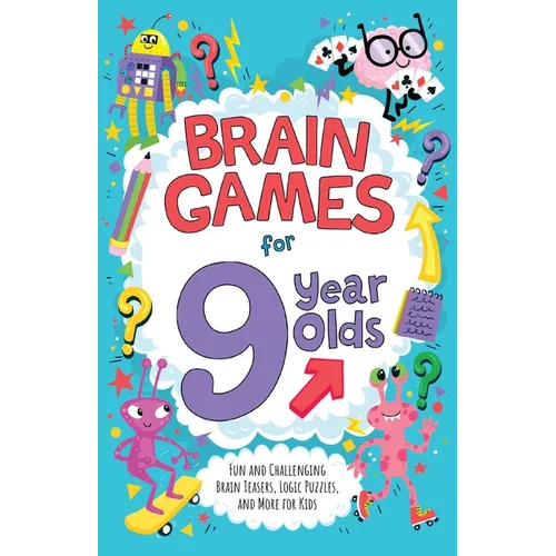 Brain Games for 9 Year Olds: Fun and Challenging Brain Teasers, Logic Puzzles, and More for Kids