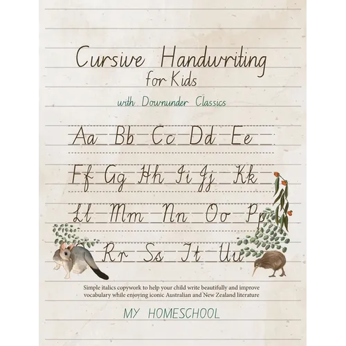 Cursive Handwriting for Kids with Downunder Classics: Simple italics copywork to help your child write beautifully and improve vocabulary while enjoyi