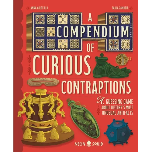 A Compendium of Curious Contraptions: A Guessing Game about History's Most Unusual Artifacts