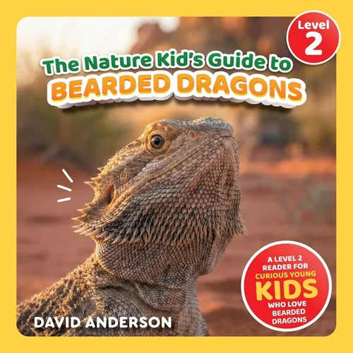The Nature Kid's Guide to Bearded Dragons: A Level 2 Reader for Curious Young Kids Who Love Bearded Dragons!