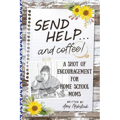 Send Help . . . and Coffee!: A Shot of Encouragement for Homeschool Moms - Paperback