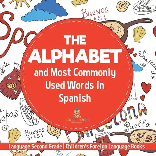 The Alphabet and Most Commonly Used Words in Spanish: Language Second Grade Children's Foreign Language Books