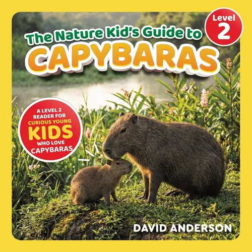 The Nature Kid's Guide to Capybaras: A Level 2 Reader for Curious Young Kids Who Love Capybaras!
