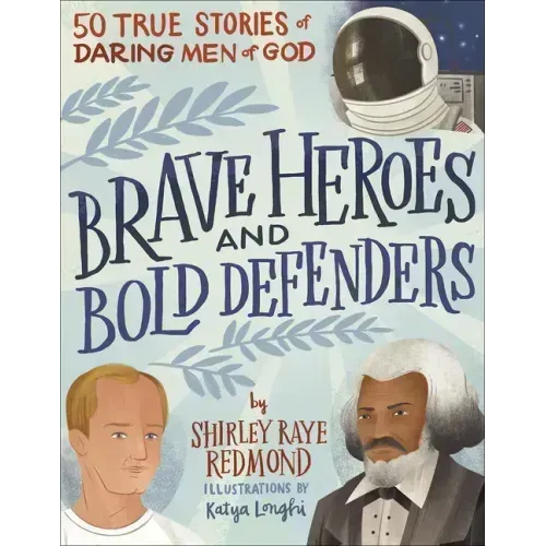 Brave Heroes and Bold Defenders: 50 True Stories of Daring Men of God