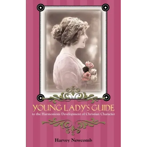 Young Lady's Guide: To the Harmonious Development of Christian Character
