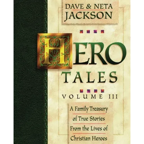Hero Tales, Vol. 3: A family treasury of true stories from the lives of Christian heroes.
