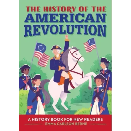The History of the American Revolution: A History Book for New Readers