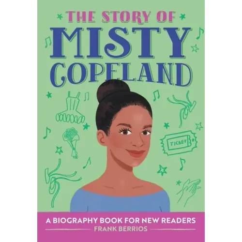 The Story of Misty Copeland: An Inspiring Biography for Young Readers