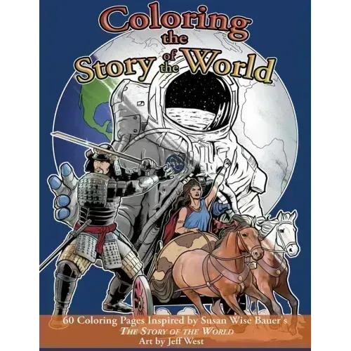 Coloring the Story of the World: 60 Coloring Pages Inspired by Susan Wise Bauer's the Story of the World
