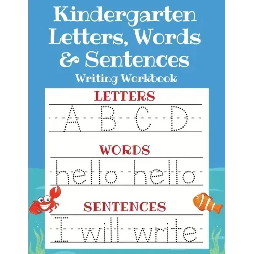 Kindergarten Letters, Words & Sentences Writing Workbook: Kindergarten Homeschool Curriculum Scholastic Workbook to Boost Writing, Reading and Phonics