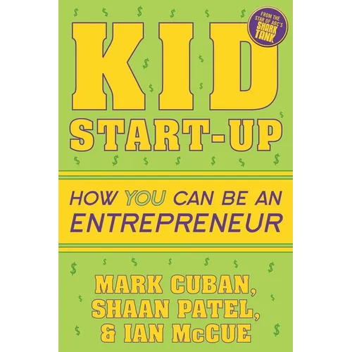 Kid Start-Up: How You Can Become an Entrepreneur