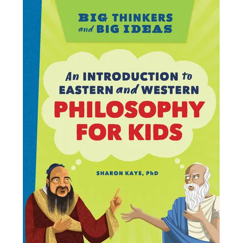 Big Thinkers and Big Ideas: An Introduction to Eastern and Western Philosophy for Kids
