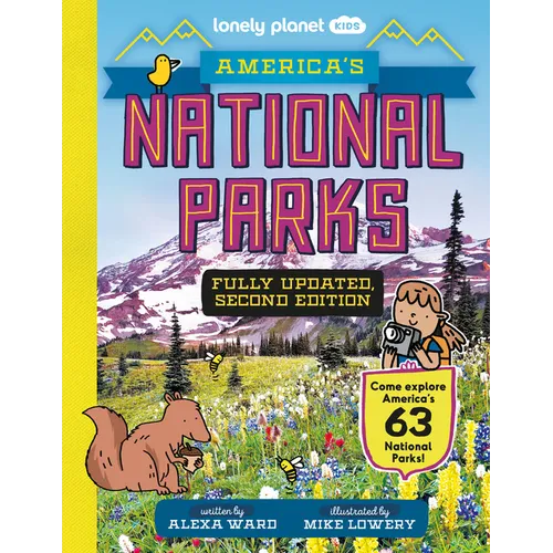 Lonely Planet Kids America's National Parks: Explore All 63 Amazing Wild Spaces Listed A to Z from Acadia to Zion Facts & Secrets Revealed Must See &