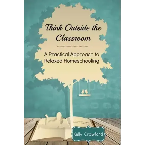 Think Outside the Classroom: A Practical Approach to Relaxed Homeschooling