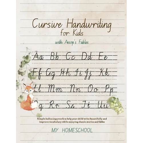 Cursive Handwriting for Kids with Aesop's Fables: Simple italics copywork to help your child write beautifully and improve their vocabulary while enjo