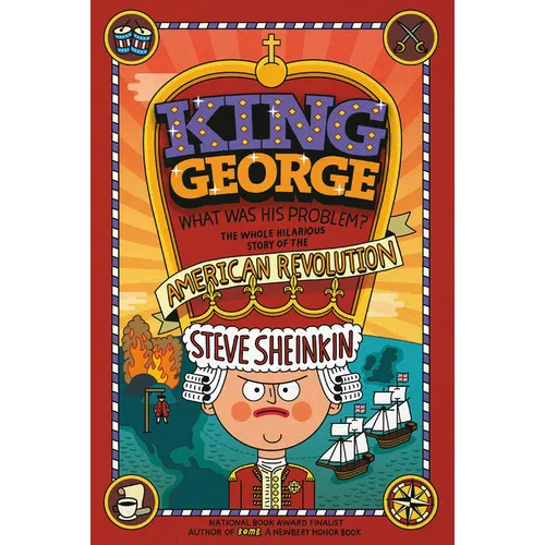 King George: What Was His Problem?: Everything Your Schoolbooks Didn't Tell You about the American Revolution