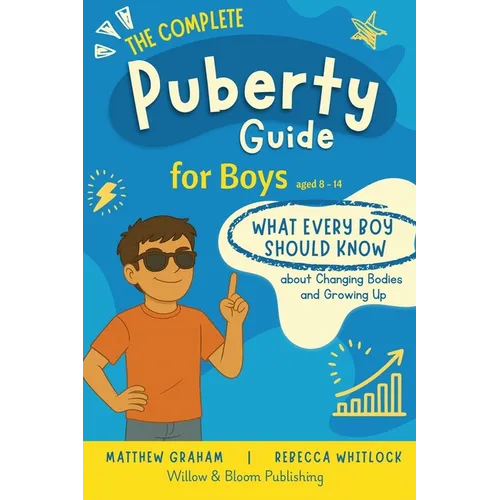 The Complete Puberty Guide For Boys: what every boy should know about growing up and changing bodies