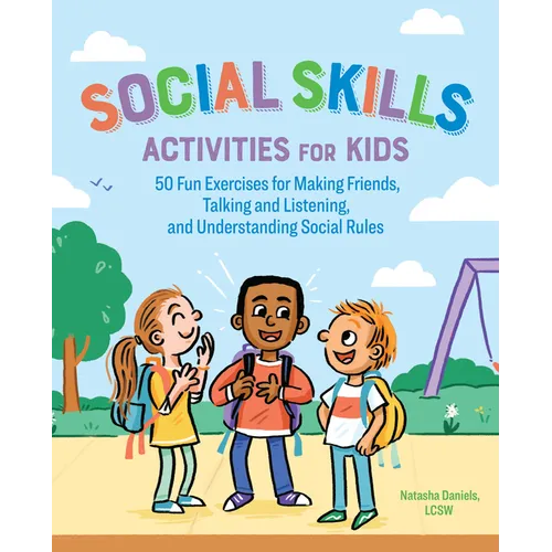 Social Skills Activities for Kids: 50 Fun Exercises for Making Friends, Talking and Listening, and Understanding Social Rules
