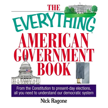 The Everything American Government Book: From the Constitution to Present-Day Elections, All You Need to Understand Our Democratic System - Paperback