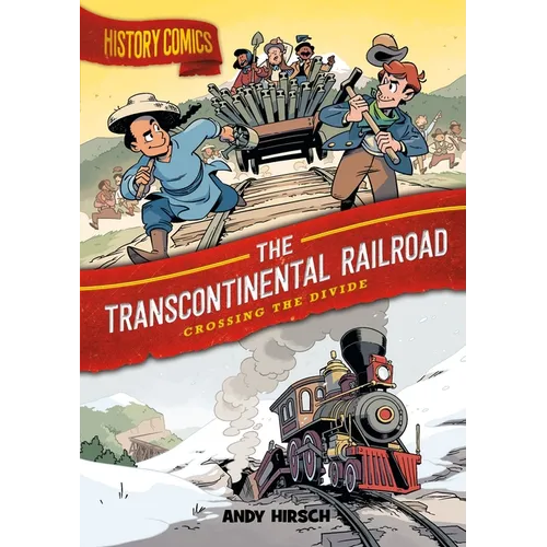 History Comics: The Transcontinental Railroad: Crossing the Divide