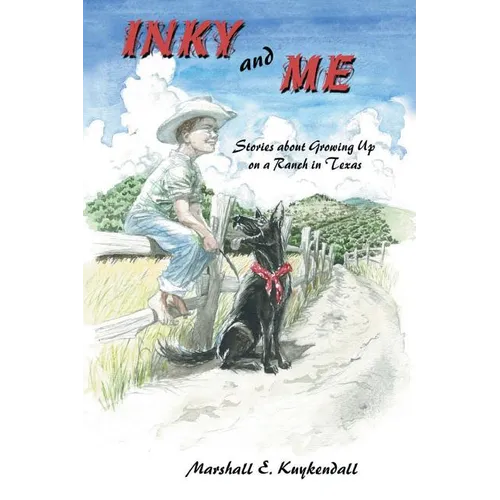 Inky and Me: Stories about Growing Up on a Ranch in Texas