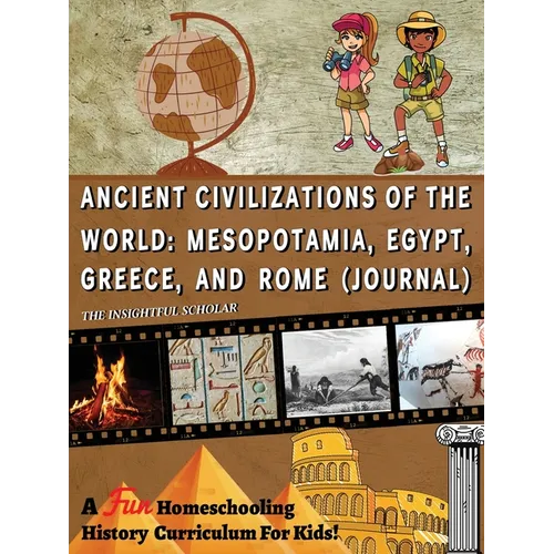 A Fun Homeschooling History Curriculum for Kids! Ancient Civilizations of the World: Mesopotamia, Egypt, Greece, and Rome (Journal)