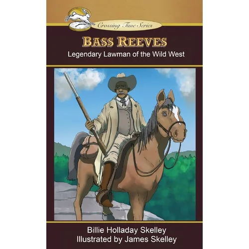 Bass Reeves: Legendary Lawman of the Wild West
