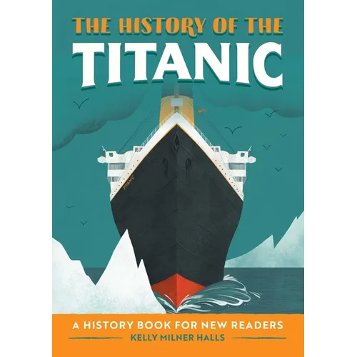 The History of the Titanic: A History Book for New Readers