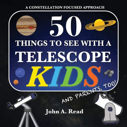 50 Things To See With A Telescope - Kids: A Constellation Focused Approach - Paperback