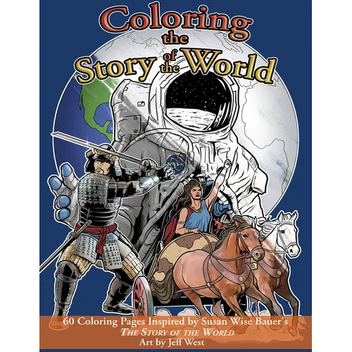 Coloring the Story of the World: 60 Coloring Pages Inspired by Susan Wise Bauer's the Story of the World