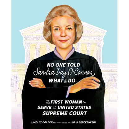 No One Told Sandra Day O'Connor What to Do: The First Woman to Serve on the United States Supreme Court