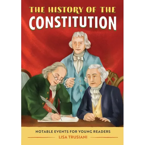The History of the Constitution: Notable Events for Young Readers