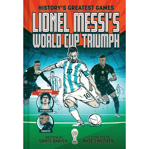 Lionel Messi's World Cup Triumph: (History's Greatest Games #1)