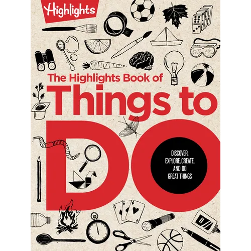 The Highlights Book of Things to Do: Ultimate Kids Activity Book with Over 500 Screen-Free Activities, Brain Teasers, Recipes, Crafts and More for End