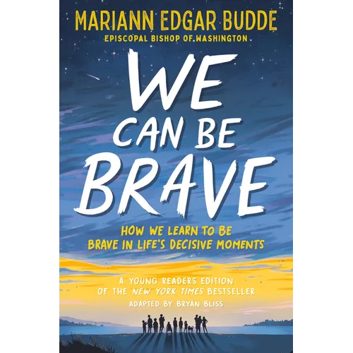 We Can Be Brave: How We Learn to Be Brave in Life's Decisive Moments
