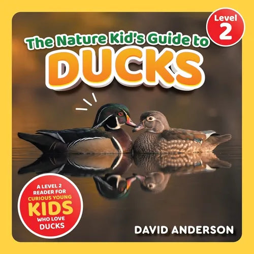 The Nature Kid's Guide to Ducks: A Level 2 Reader for Curious Young Kids Who Love Ducks!