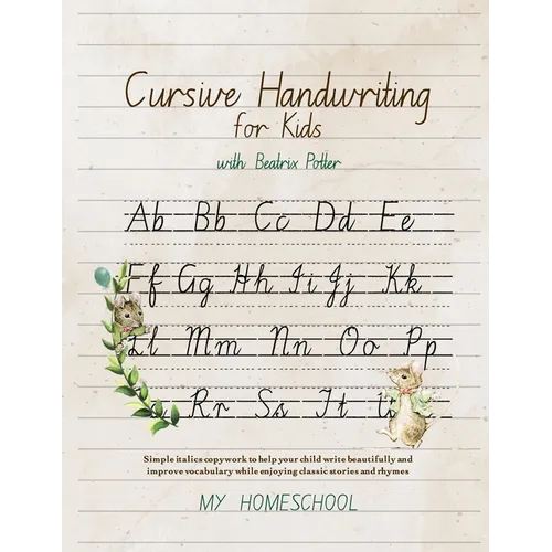 Cursive Handwriting for Kids with Beatrix Potter: Simple italics copywork to help your child write beautifully and improve their vocabulary while enjo