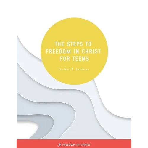 The Steps to Freedom in Christ for Teens