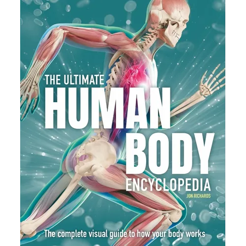 The Ultimate Human Body Encyclopedia: The Complete Visual Guide