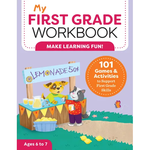 My First Grade Workbook: 101 Games and Activities to Support First Grade Skills
