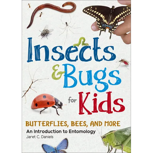 Insects & Bugs for Kids: An Introduction to Entomology