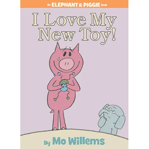 I Love My New Toy!-An Elephant and Piggie Book