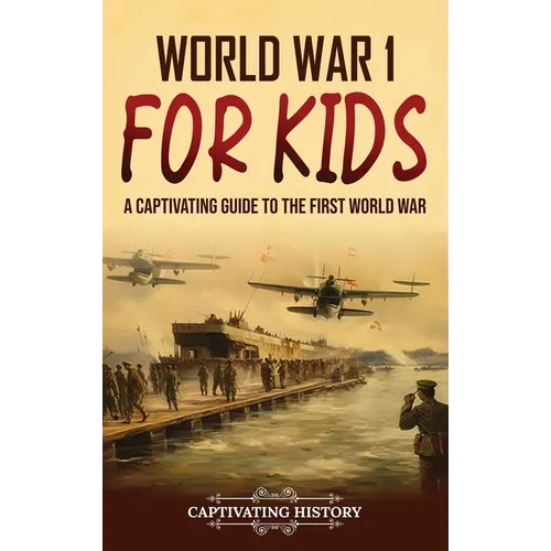 World War 1 for Kids: A Captivating Guide to the First World War
