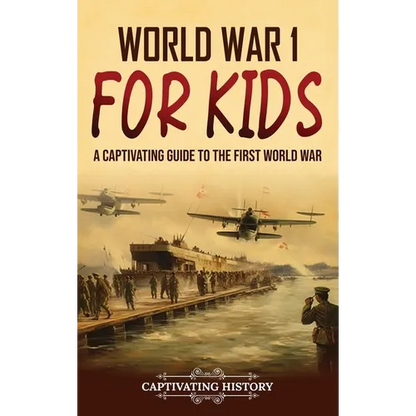 World War 1 for Kids: A Captivating Guide to the First World War - Hardcover