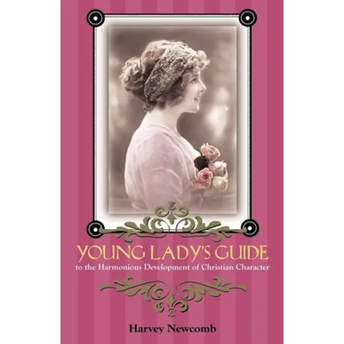 Young Lady's Guide: To the Harmonious Development of Christian Character