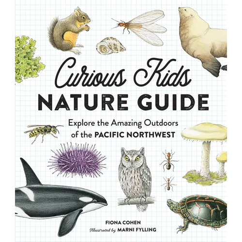 Curious Kids Nature Guide: Explore the Amazing Outdoors of the Pacific Northwest
