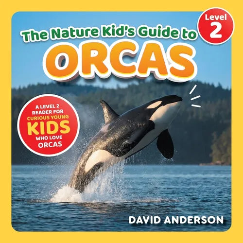 The Nature Kid's Guide to Orcas: A Level 2 Reader for Curious Young Kids Who Love Orcas!
