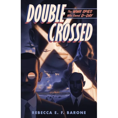 Double Crossed: The WWII Spies Who Saved D-Day